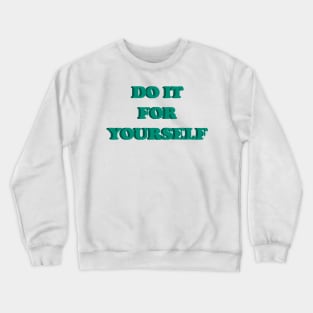 DO IT FOR YOURSELF Crewneck Sweatshirt